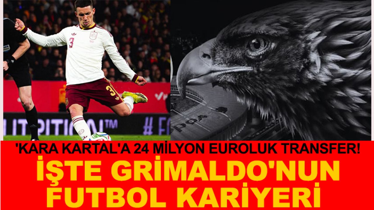 'Kara Kartal'a 24 milyon euroluk transfer! İşte Grimaldo'nun futbol kariyeri