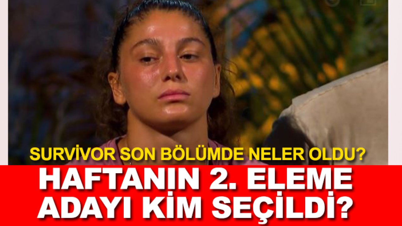 Survivor son bölümde neler oldu? Haftanın 2. eleme adayı kim seçildi?