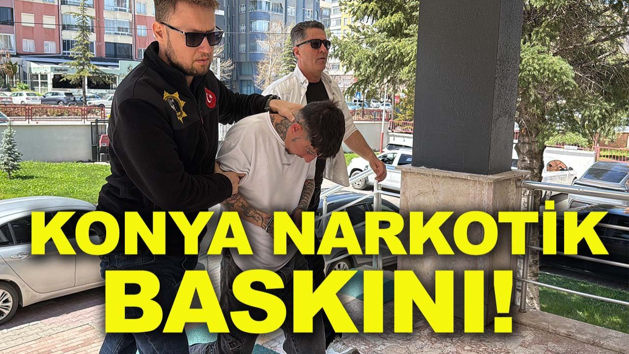 Konya'da narkotik baskını!