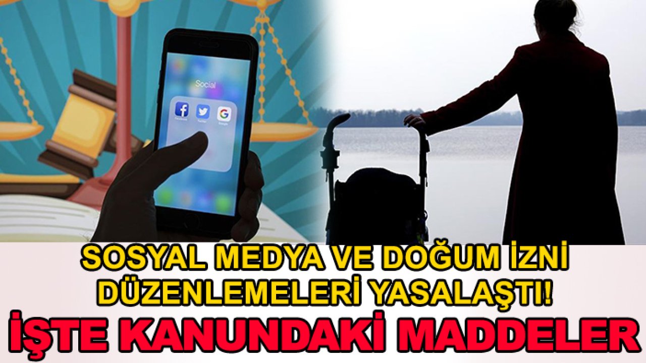 Sosyal medya ve doğum izni düzenlemeleri yasalaştı! İşte kanundaki maddeler