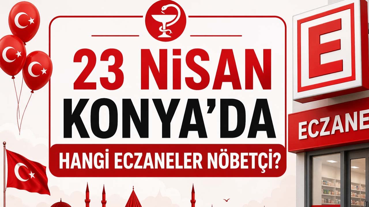 23 Nisan Konya'da hangi eczaneler nöbetçi? İşte Konya'daki nöbetçi eczaneler...