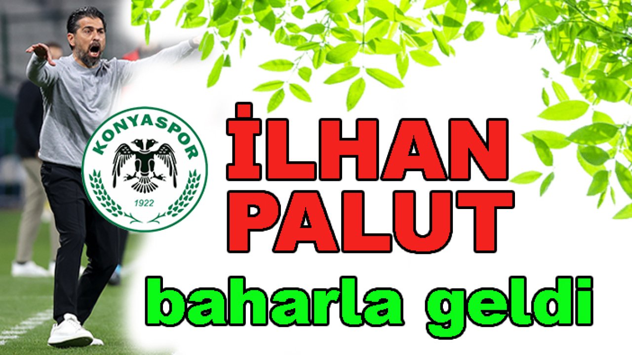 Konyaspor'a İlhan Palut 'baharla' geldi