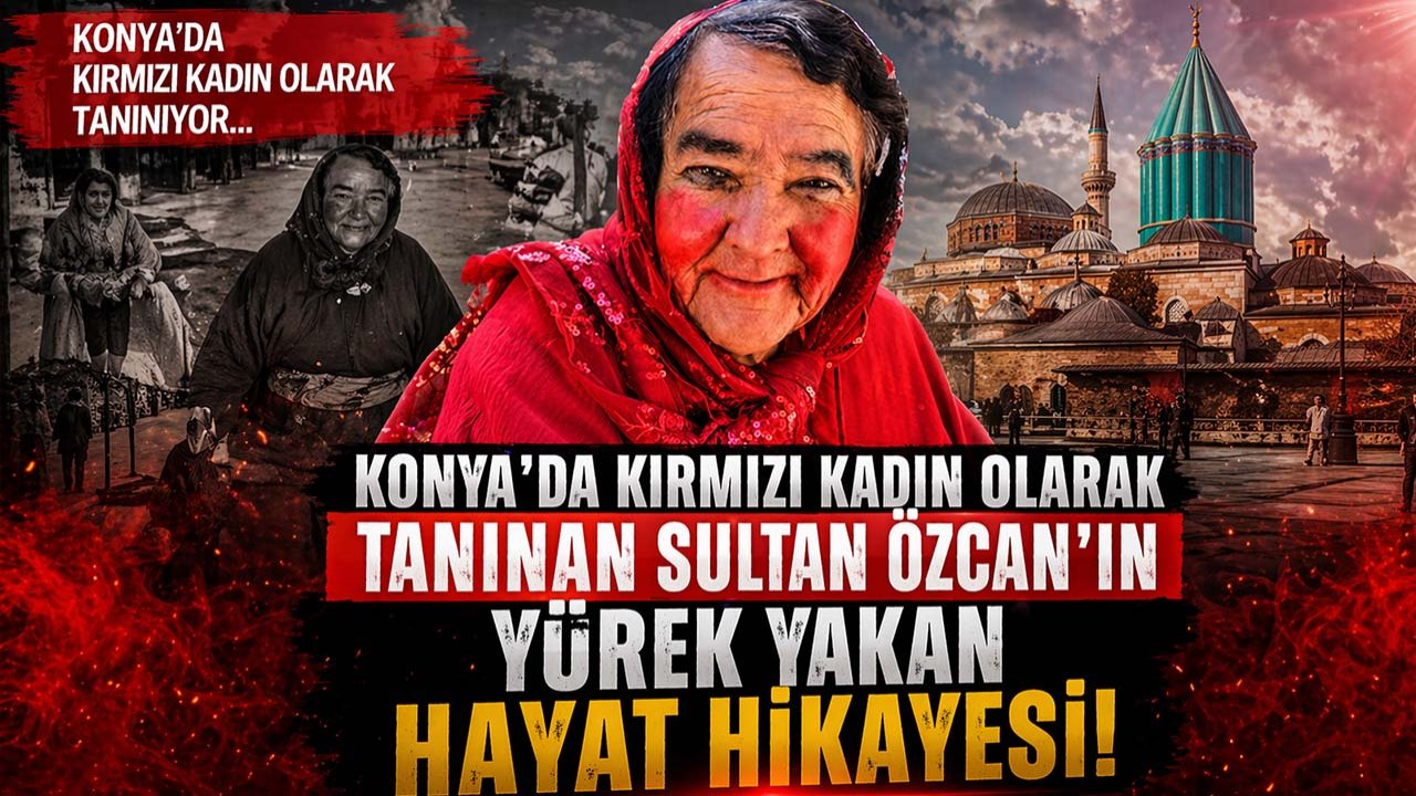 Konya'da kırmızı kadın olarak tanınan Sultan Özcan'ın yürek yakan hayat hikayesi!