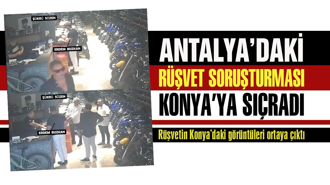 Antalya belediyesindeki rüşvet soruşturması Konya’ya sıçradı