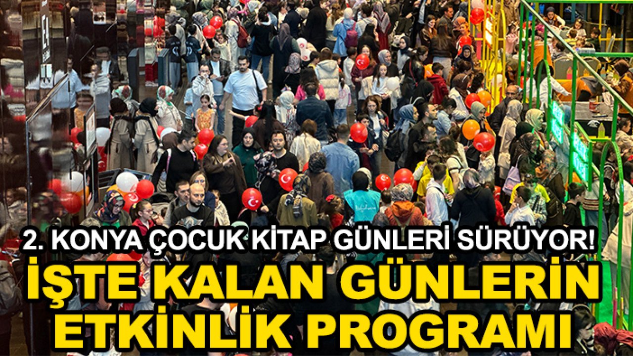 2. Konya Çocuk Kitap Günleri sürüyor! İşte kalan günlerin etkinlik programı