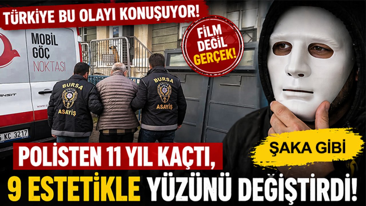 Film değil gerçek: Polisten 11 yıl kaçtı, 9 estetikle yüzünü değiştirdi!