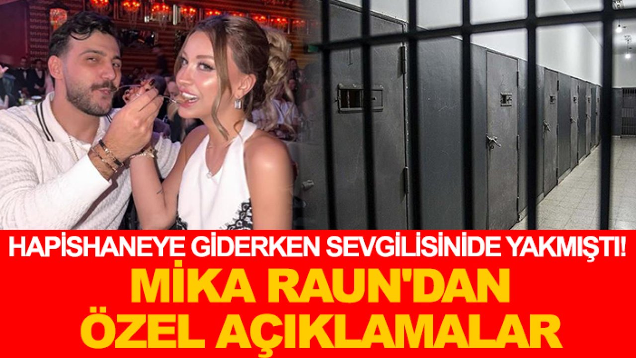Hapishaneye giderken sevgilisinide yakmıştı! Mika Raun'dan özel açıklamalar