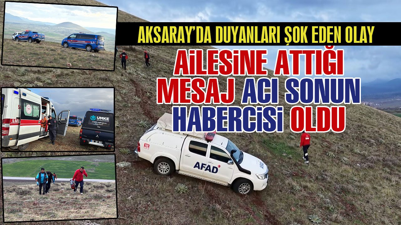 Aksaray’da duyanları şok eden olay: Ailesine gönderdiği mesaj ‘acı sonun habercisi’ oldu