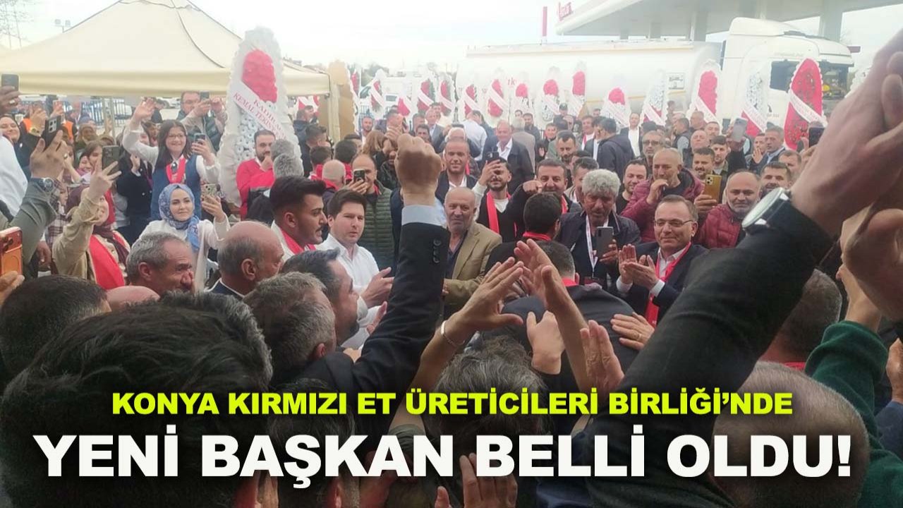 Konya Kırmızı Et Üreticileri Birliği’nde yeni başkan belli oldu!