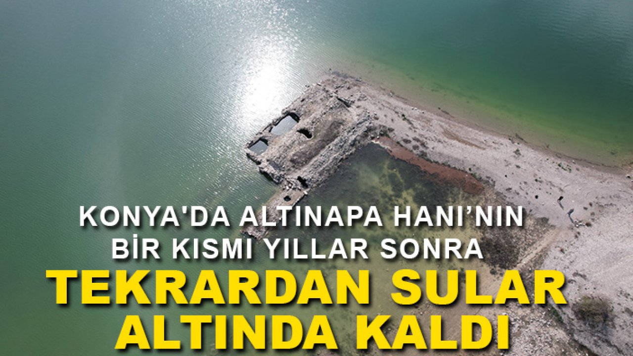 Konya'da Altınapa Hanı’nın bir kısmı yıllar sonra  tekrardan sular altında kaldı