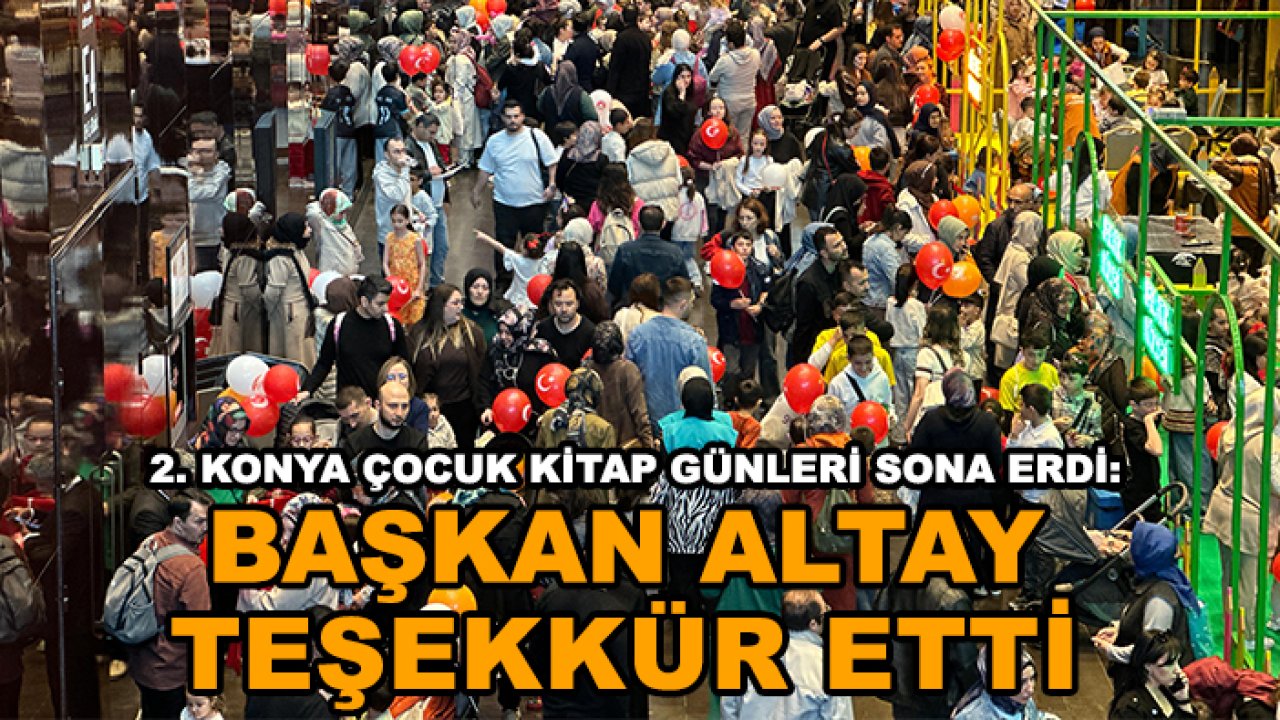 2. Konya Çocuk Kitap Günleri sona erdi: Başkan Altay teşekkür etti