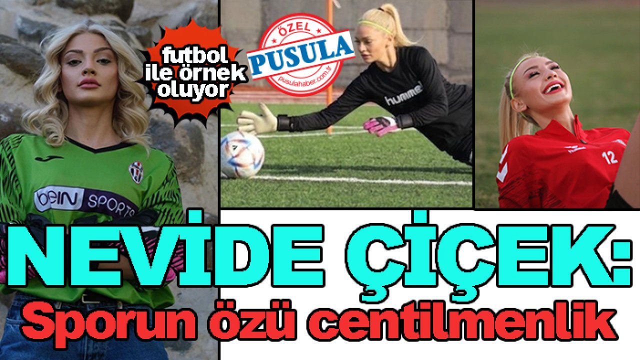 Futbol aşığı Nevide Çiçek: Sporun özü centilmenlik