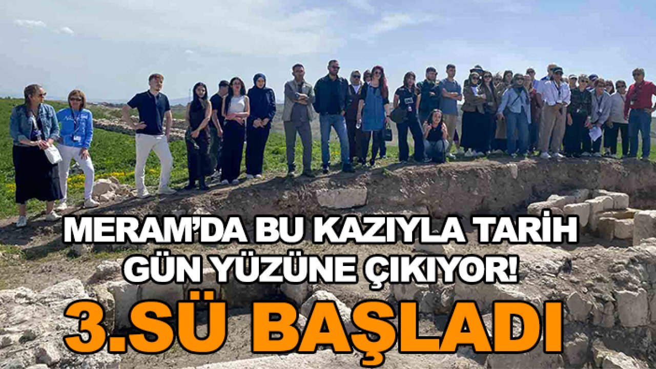 Meram’da bu kazıyla tarih gün yüzüne çıkıyor! 3.sü başladı