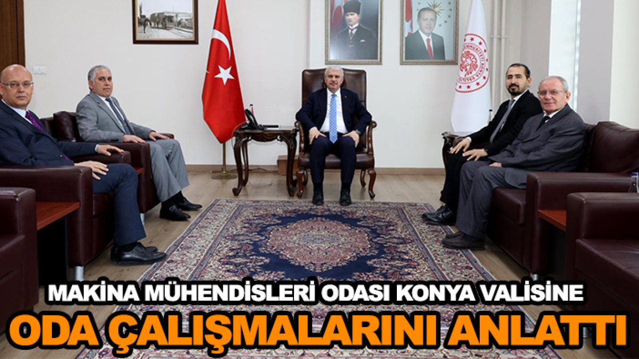 Makina Mühendisleri Odası Konya Valisine oda çalışmalarını anlattı