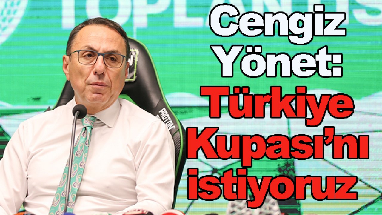 Konyaspor'da Cengiz Yönet Beşiktaş'a mesaj gönderdi: Türkiye Kupası'nı istiyoruz