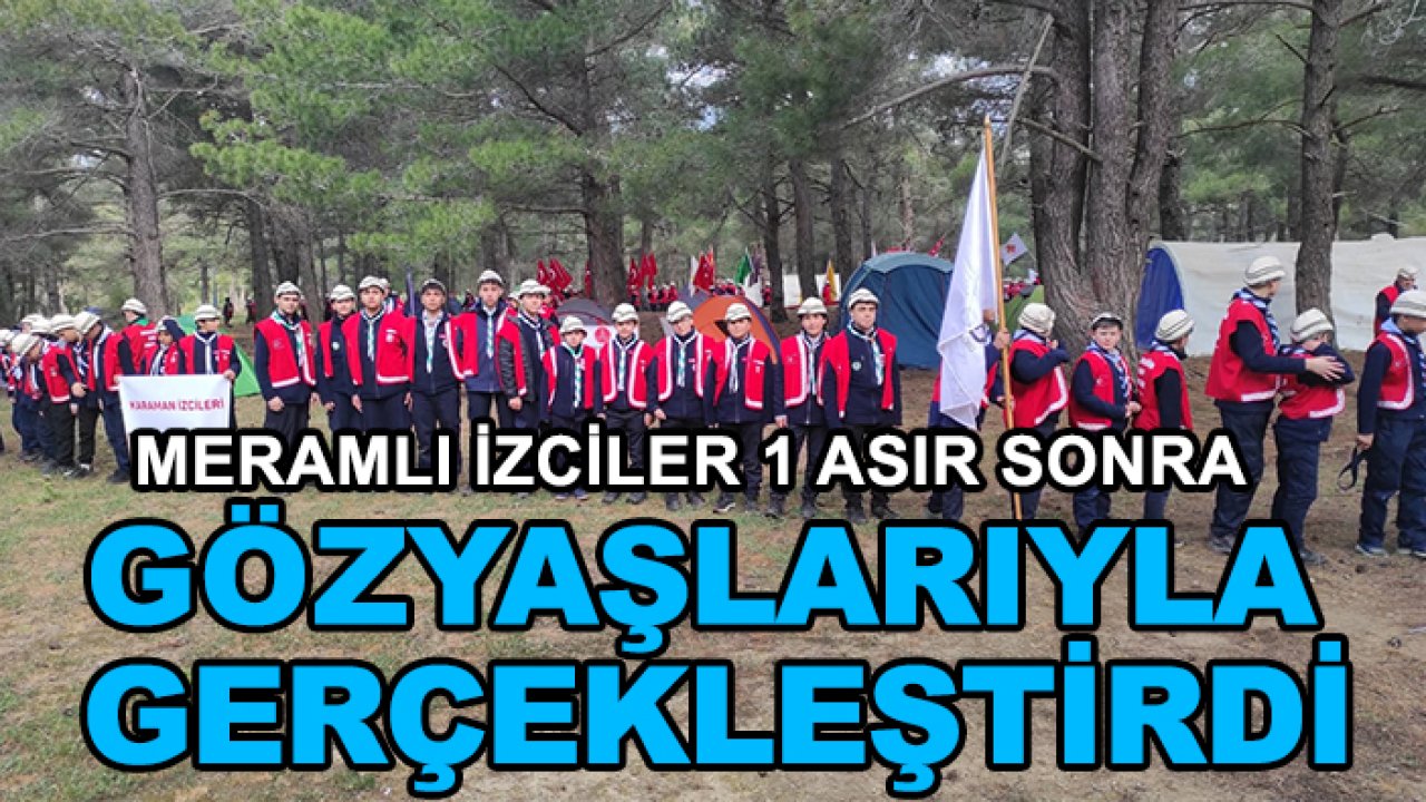 Meramlı İzciler 1 asır sonra gözyaşlarıyla gerçekleştirdi