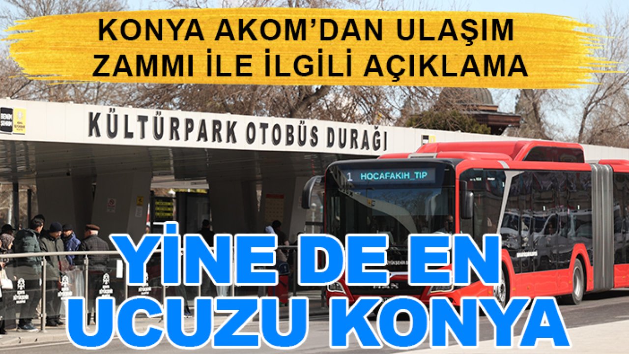 Konya AKOM’dan ulaşım zammı ile ilgili açıklama: Yine de en ucuzu Konya