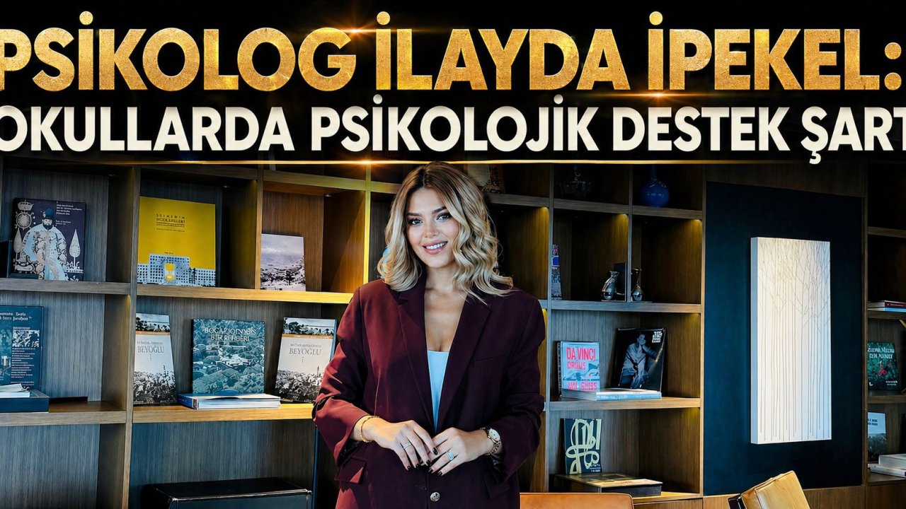 Psikolog İlayda İpekel: Okullarda psikolojik destek şart