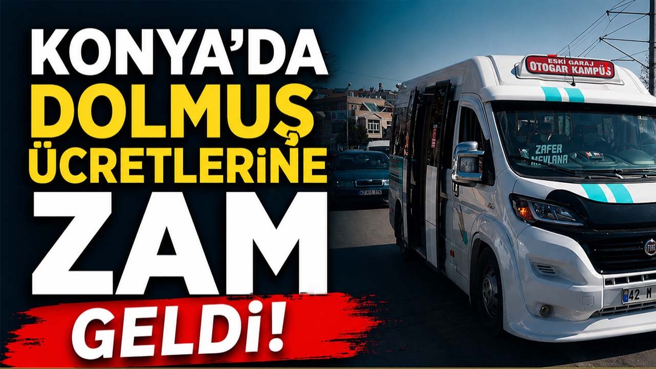 Konya'da dolmuş ücretlerine zam geldi! İşte yeni tarife