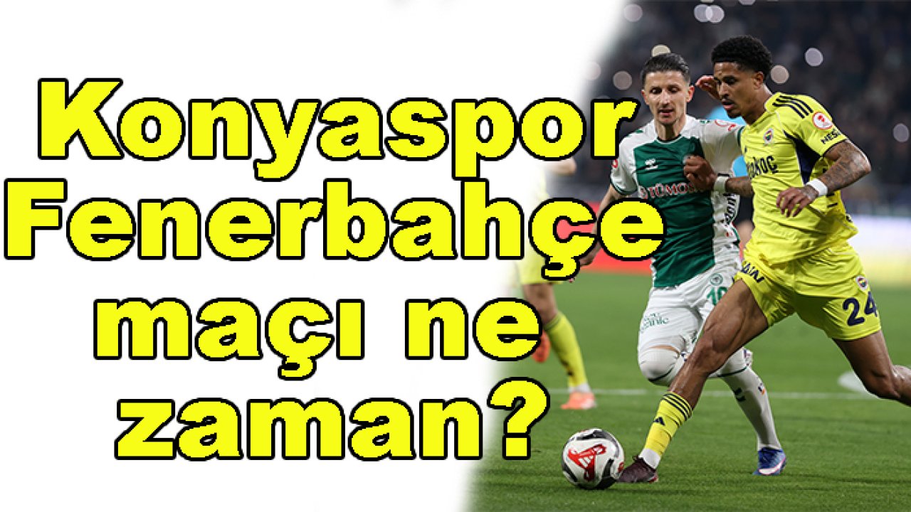 Konyaspor-Fenerbahçe maçı ne zaman?