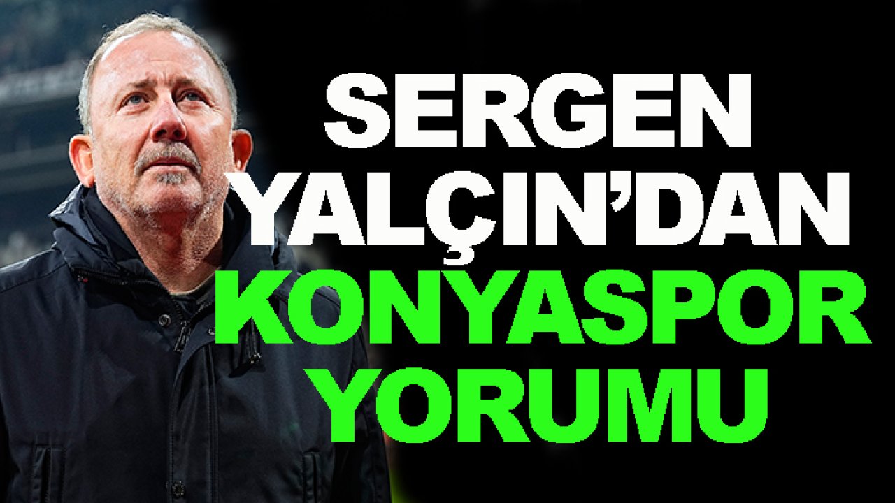Beşiktaş'ta Sergen Yalçın'dan 'Konyaspor' yorumu