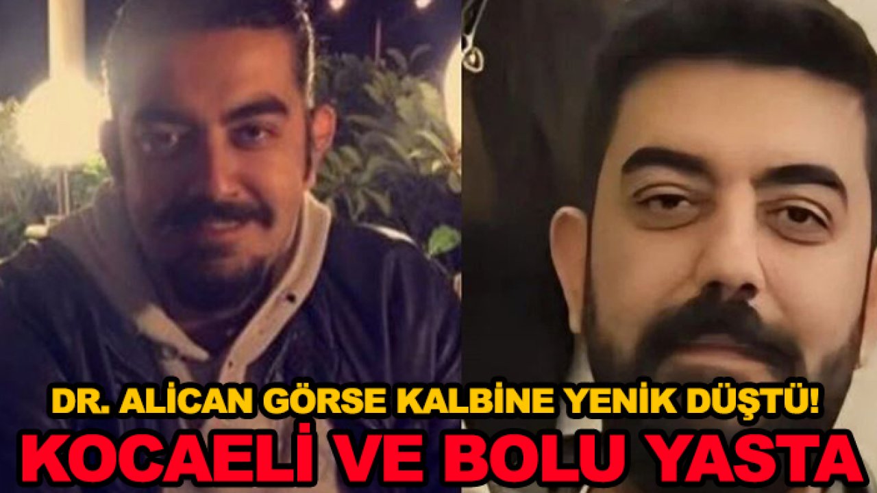 Dr. Alican Görse kalbine yenik düştü! Kocaeli ve Bolu yasta