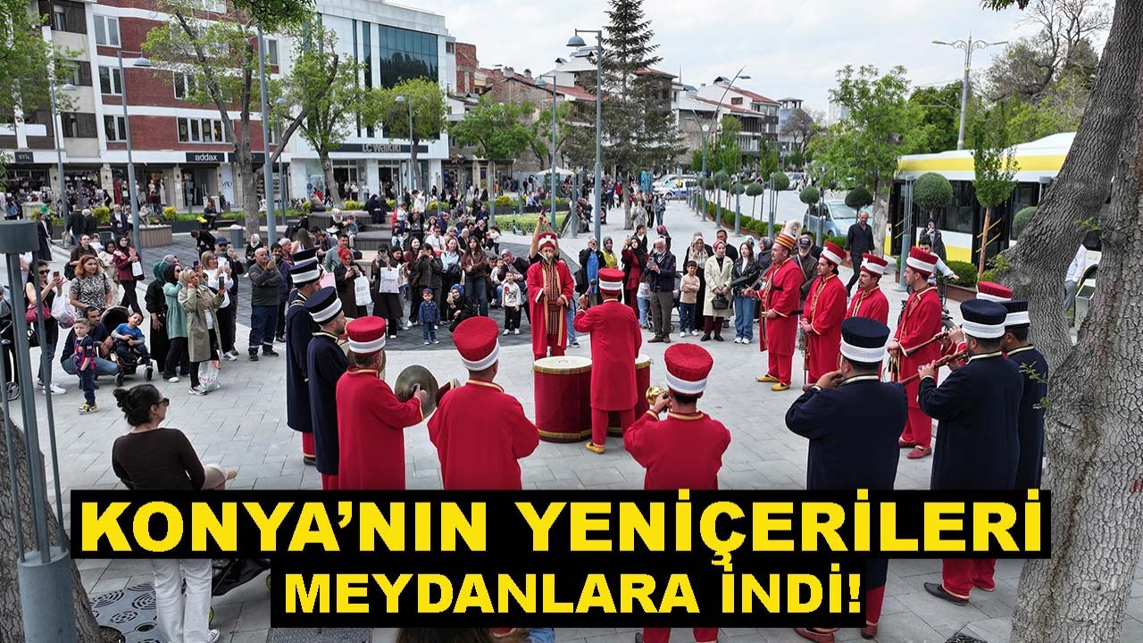 Konya’nın Yeniçerileri meydanlara indi!