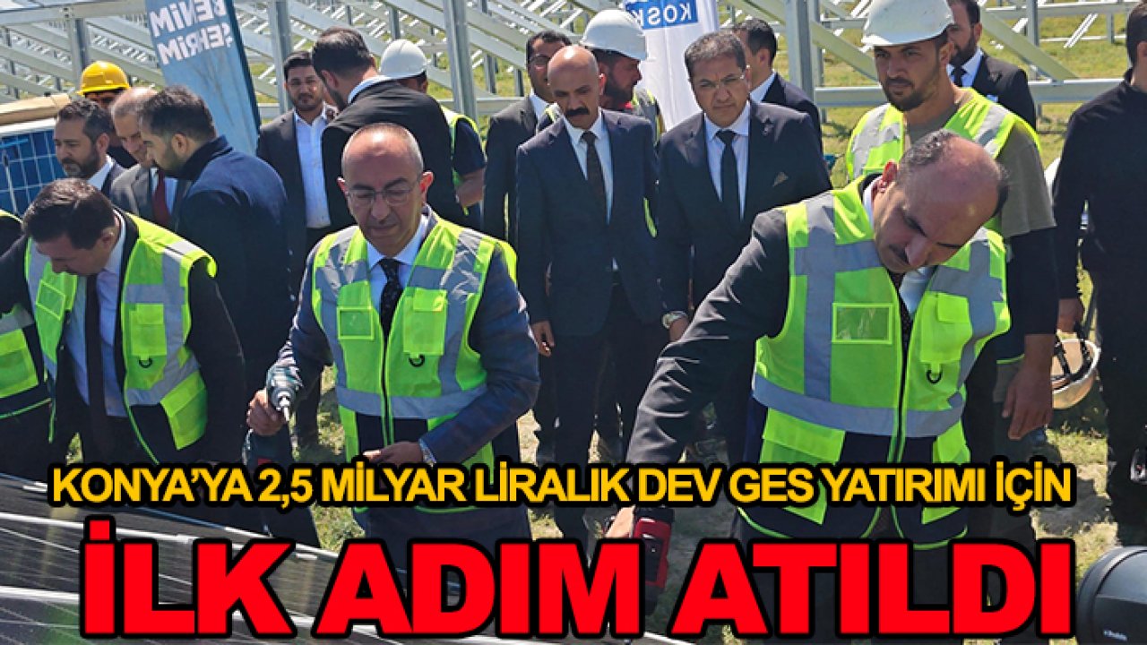 Konya’ya 2,5 milyar liralık dev GES yatırımı için ilk adım atıldı