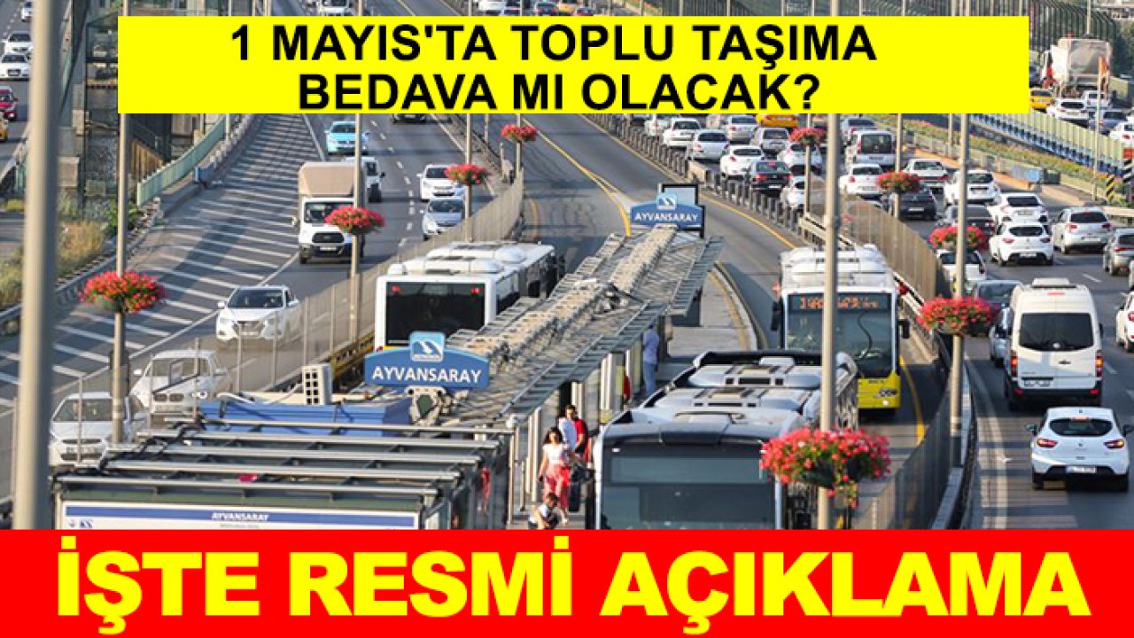 1 Mayıs'ta toplu taşıma bedava mı olacak? İşte resmi açıklama