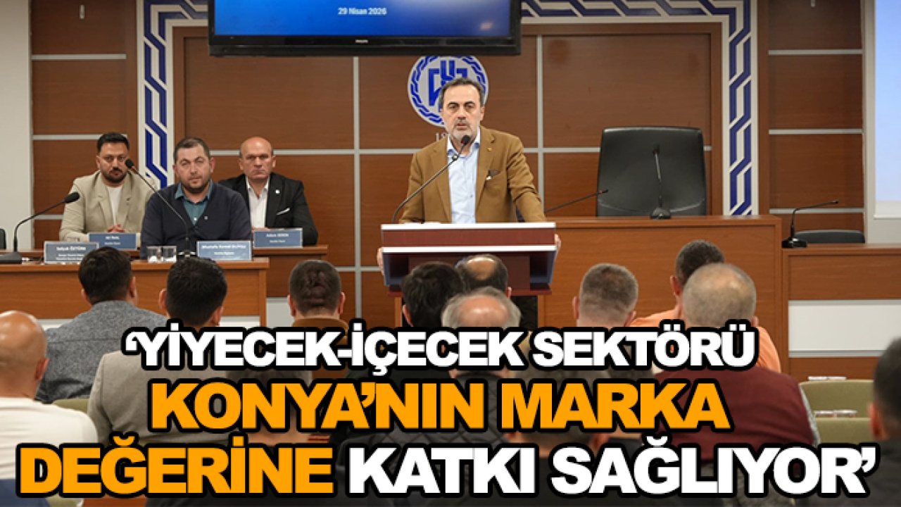 Başkan Öztürk: Yiyecek-içecek sektörü Konya’nın marka değerine katkı sağlıyor