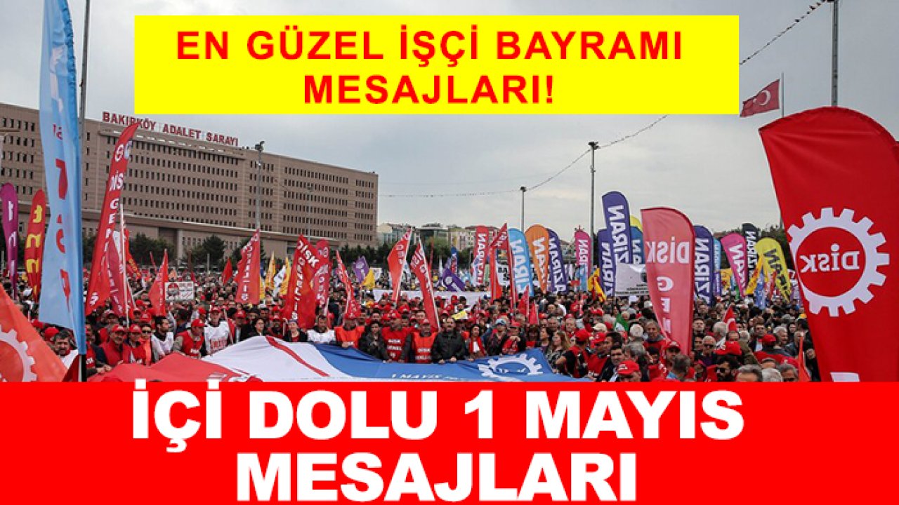 En güzel İşçi Bayramı mesajları! İçi dolu 1 Mayıs mesajları