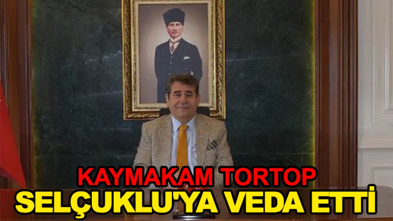 Kaymakam Tortop Selçuklu'ya veda etti