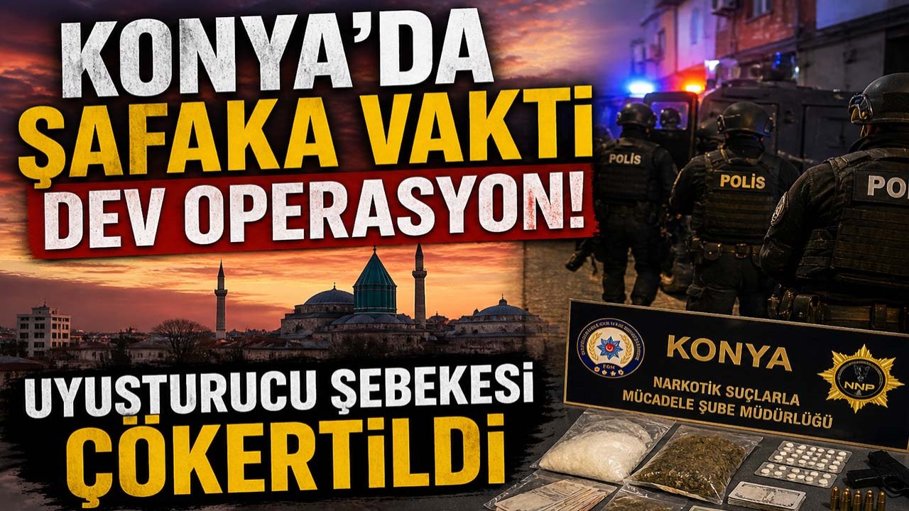 Konya’da şafaka vakti dev operasyon! Uyuşturucu şebekesi çökertildi
