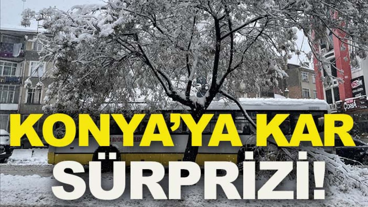Konya’ya kar sürprizi! Kuvvetli yağış ve kar kapıda