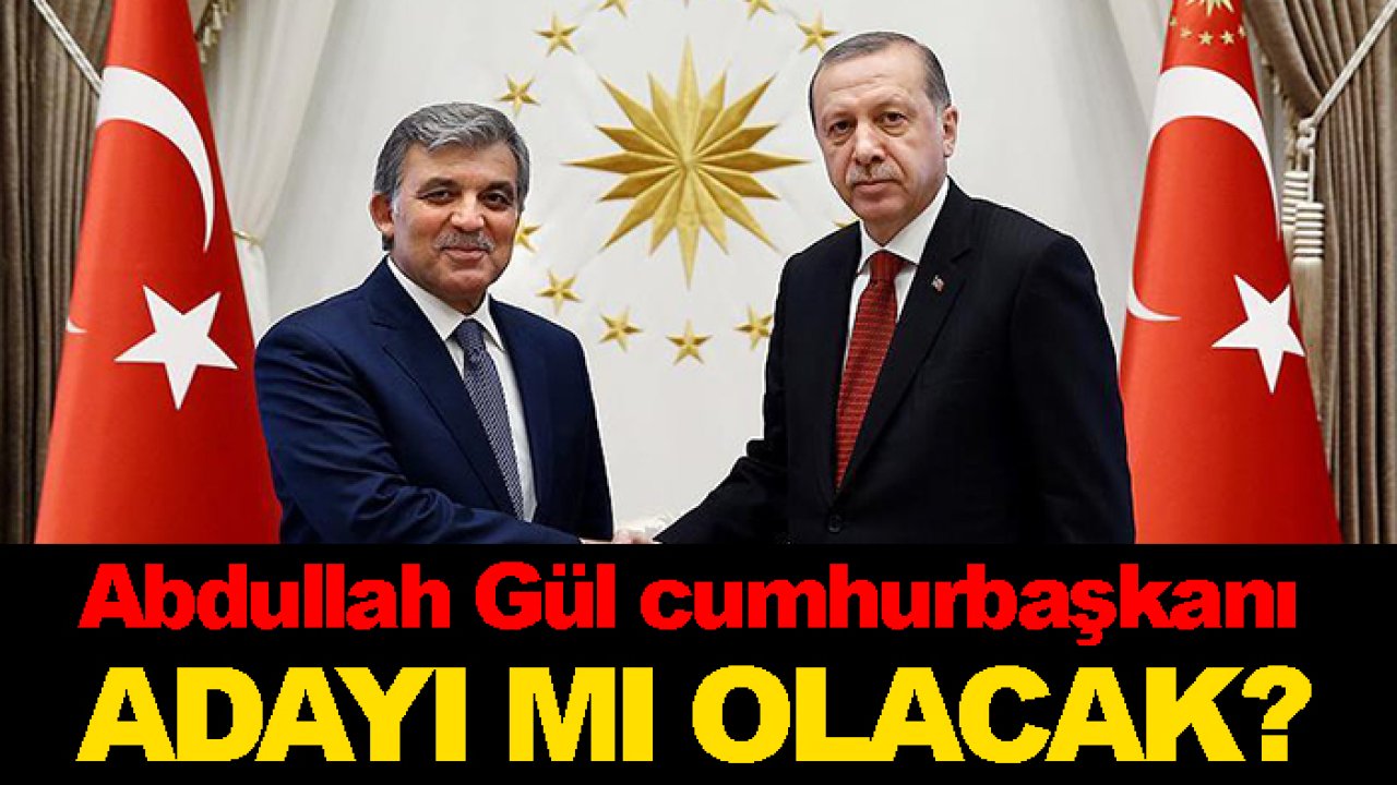 Abdullah Gül cumhurbaşkanı adayı mı olacak?