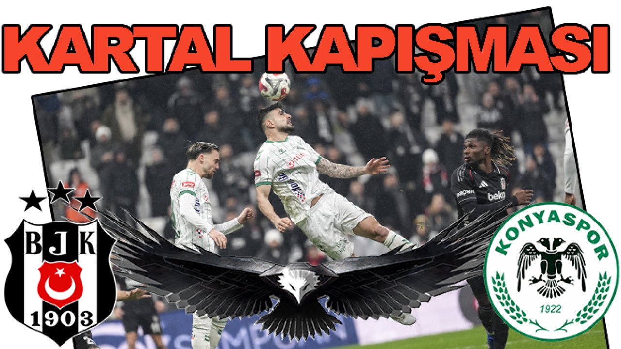 Kartalların mücadelesi: Beşiktaş-Konyaspor
