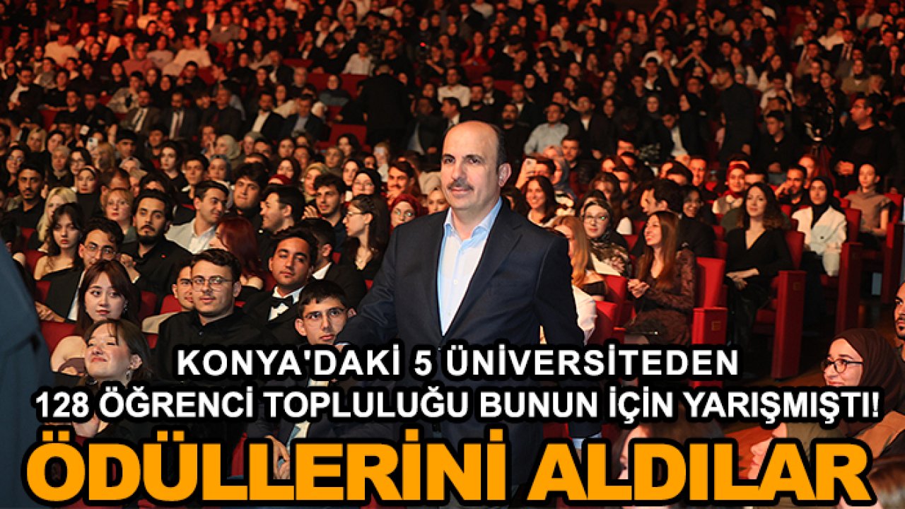 Konya'daki 5 üniversiteden 128 öğrenci topluluğu bunun için yarışmıştı! Ödüllerini aldılar