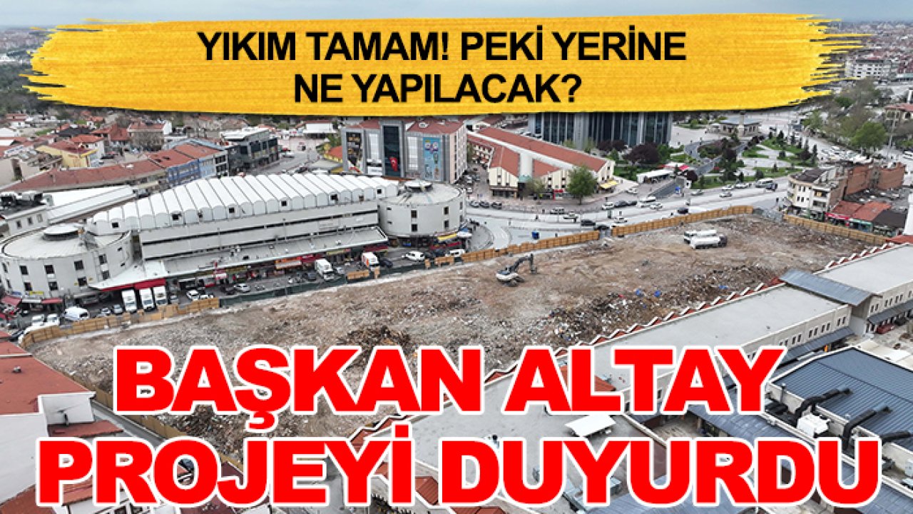 Yıkım tamam! Peki yerine ne yapılacak? Başkan Altay açıkladı