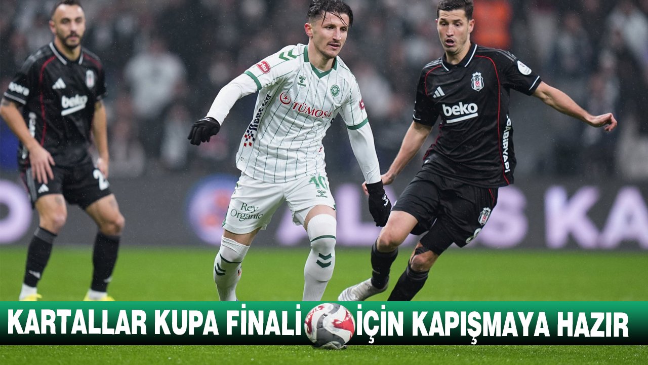 Kartallar kupa finali için kapışmaya hazır! Kazanan Antalya biletini kesecek
