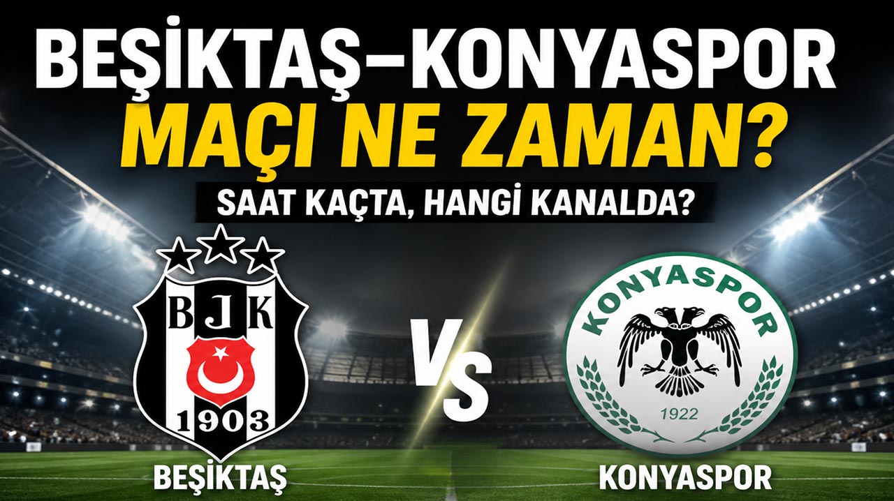 Beşiktaş–Konyaspor maçı ne zaman? Saat kaçta, hangi kanalda?