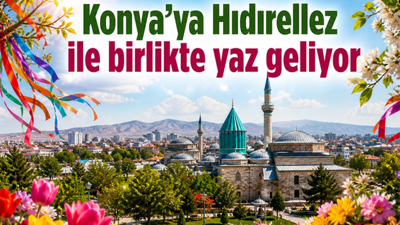 Konya'ya Hıdırellez ile birlikte yaz geliyor