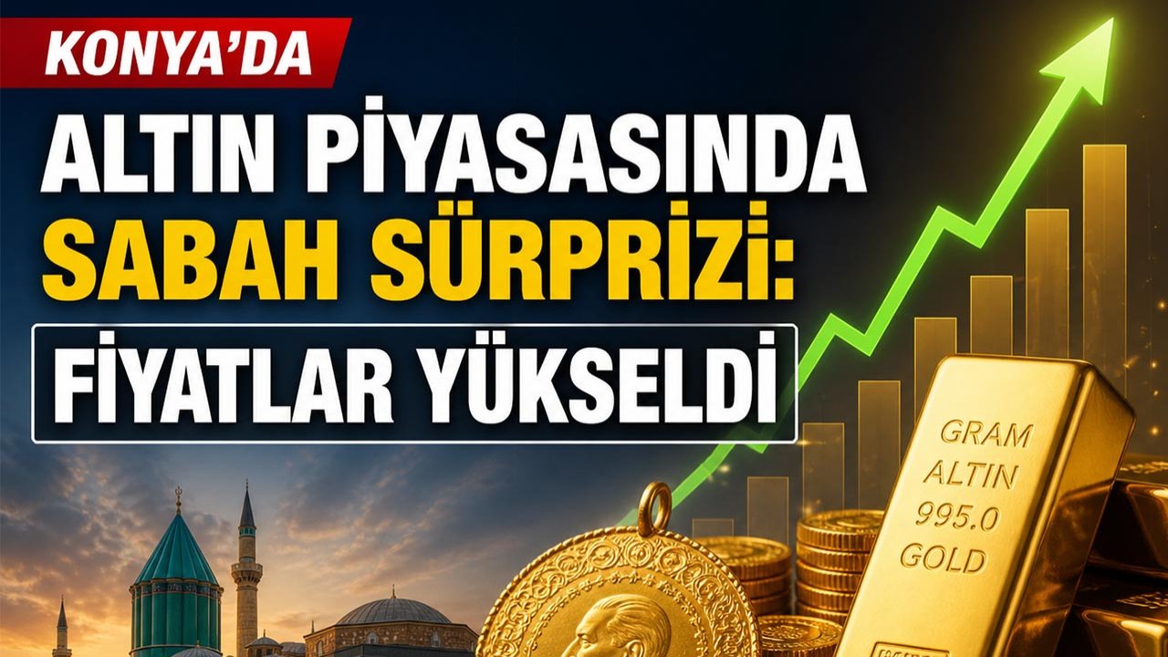 Konya’da altın piyasasında sabah sürprizi! Gram güne yükselişle başladı