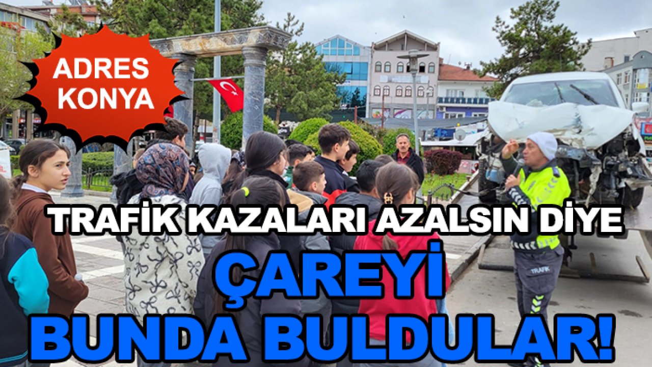 Adres Konya: Trafik kazaları azalsın diye çareyi bunda buldular!