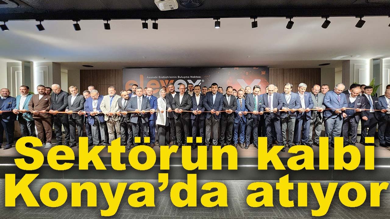 ELEVEX 2026 başladı! Sektörün kalbi Konya’da atıyor