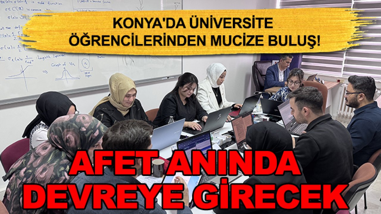 Konya'da üniversite öğrencilerinden mucize buluş! Afet anında devreye girecek