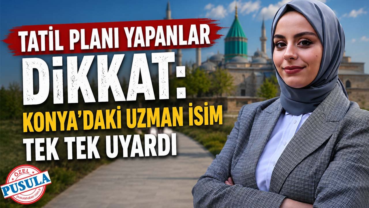 Tatil planı yapanlar dikkat: Konya’daki uzman isim tek tek uyardı