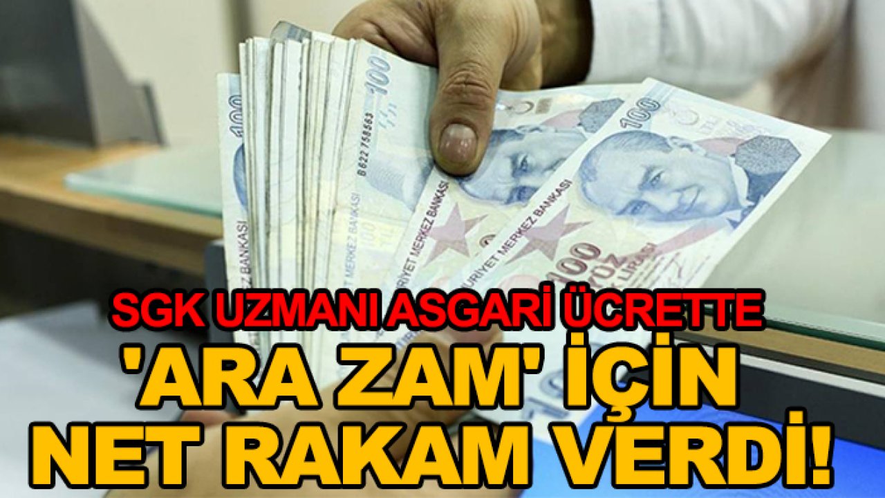 SGK uzmanı asgari ücrette 'ara zam' için net rakam verdi!