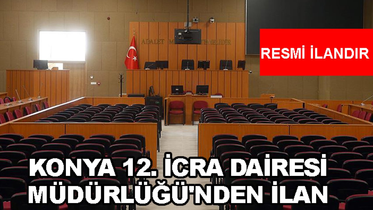Konya 12. İcra Dairesi Müdürlüğü'nden İlan
