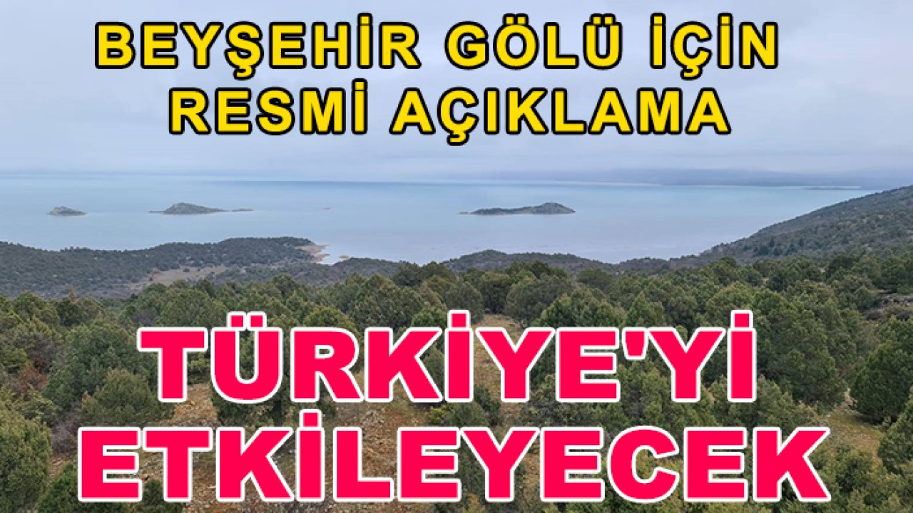 Beyşehir Gölü için resmi açıklama! Türkiye'yi etkileyecek