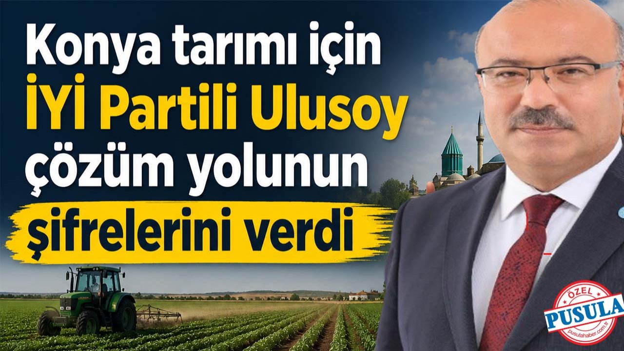 Konya tarımı için İYİ Partili Ulusoy’dan çözümün şifreleri!